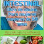 Transform Your Gut Health: A Review of ‘Libro de recetas para la salud intestinal para mujeres mayores de 50 años: Siéntete mejor con recetas fáciles para el equilibrio hormonal y la salud digestiva (Spanish Edition)’ Transform Your Gut Health: A Review of ‘Libro de recetas para la salud intestinal para mujeres mayores de 50 años: Siéntete mejor con recetas fáciles para el equilibrio hormonal y la salud digestiva (Spanish Edition)’