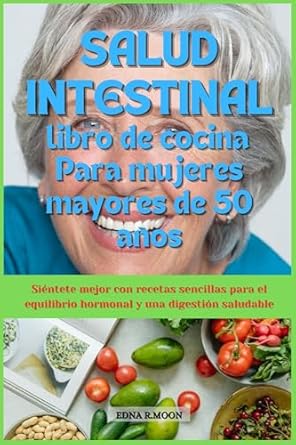 Transform Your Gut Health: A Review of ‘Libro de recetas para la salud intestinal para mujeres mayores de 50 años: Siéntete mejor con recetas fáciles para el equilibrio hormonal y la salud digestiva (Spanish Edition)’