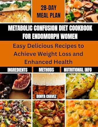 Unlock Your Weight Loss Journey: A Comprehensive Review of the METABOLIC CONFUSION DIET COOKBOOK FOR ENDOMORPH WOMEN – Easy Delicious Recipes to Achieve Weight Loss and Enhanced Health