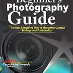Unlock Your Photography Potential: A Comprehensive Review of ‘Beginner’s Photography Guide: The Most Simplified Way to Mastering Camera Settings and Functionality’