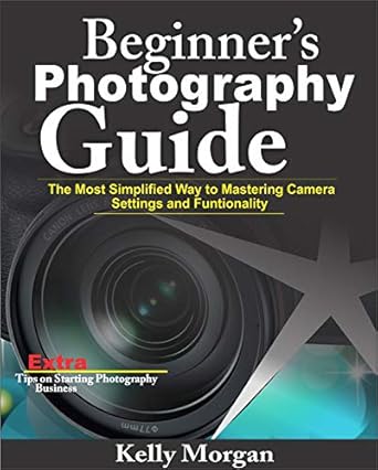Unlock Your Photography Potential: A Comprehensive Review of ‘Beginner’s Photography Guide: The Most Simplified Way to Mastering Camera Settings and Functionality’