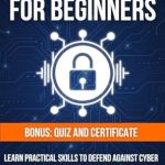 Unlock Your Cybersecurity Potential: A Comprehensive Review of ‘Cybersecurity for Beginners: Learn Practical Skills to Defend Against Cyber Threats and Prepare for Certification Exams’
