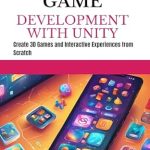An In-Depth Review of GAME DEVELOPMENT WITH UNITY: Create 3D Games and Interactive Experiences from Scratch – Unleash Your Game Design Potential! An In-Depth Review of GAME DEVELOPMENT WITH UNITY: Create 3D Games and Interactive Experiences from Scratch – Unleash Your Game Design Potential!