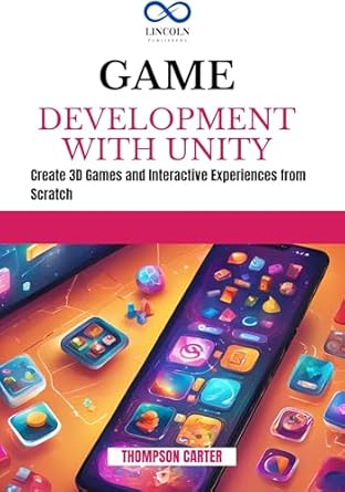 An In-Depth Review of GAME DEVELOPMENT WITH UNITY: Create 3D Games and Interactive Experiences from Scratch – Unleash Your Game Design Potential!