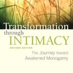 An Eye-Opening Exploration of Love: Transformation through Intimacy, Revised Edition: The Journey toward Awakened Monogamy An Eye-Opening Exploration of Love: Transformation through Intimacy, Revised Edition: The Journey toward Awakened Monogamy