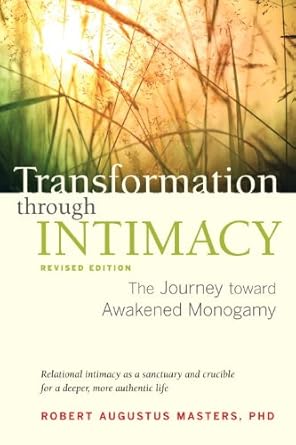 An Eye-Opening Exploration of Love: Transformation through Intimacy, Revised Edition: The Journey toward Awakened Monogamy
