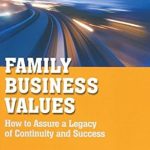 Essential Insights Revealed: A Review of ‘Family Business Values: How to Assure a Legacy of Continuity and Success’ (A Family Business Publication)