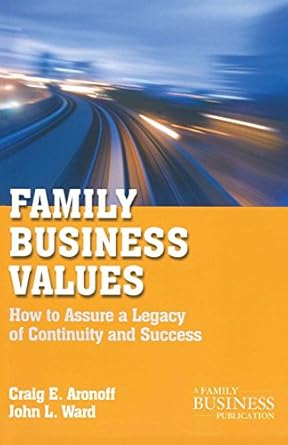 Essential Insights Revealed: A Review of ‘Family Business Values: How to Assure a Legacy of Continuity and Success’ (A Family Business Publication)