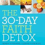 Transform Your Life: A Comprehensive Review of The 30-Day Faith Detox: Renew Your Mind, Cleanse Your Body, Heal Your Spirit Transform Your Life: A Comprehensive Review of The 30-Day Faith Detox: Renew Your Mind, Cleanse Your Body, Heal Your Spirit