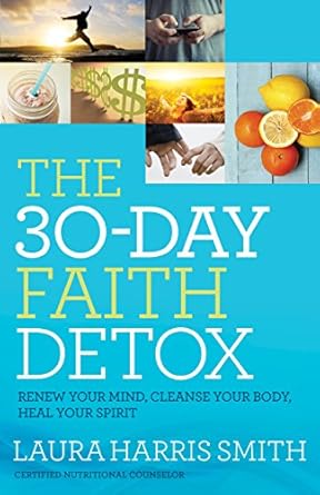 Transform Your Life: A Comprehensive Review of The 30-Day Faith Detox: Renew Your Mind, Cleanse Your Body, Heal Your Spirit