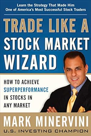 Unlocking Financial Success: A Comprehensive Review of ‘Trade Like a Stock Market Wizard: How to Achieve Super Performance in Stocks in Any Market’