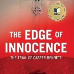 Unforgettable and Gripping: A Review of The Edge of Innocence: The Trial of Casper Bennett (The Edge Of: Crime, Innocence, and Justice)