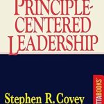 Transform Your Leadership Journey: A Comprehensive Review of Principle-Centered Leadership Transform Your Leadership Journey: A Comprehensive Review of Principle-Centered Leadership