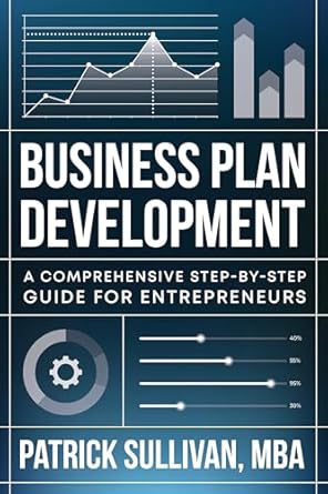Unlock Your Entrepreneurial Success: A Comprehensive Review of ‘Business Plan Development: A Comprehensive Step-by-Step Guide for Entrepreneurs’