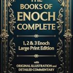 Discover the Mysteries of the Ancient World: A Comprehensive Review of The Books of Enoch Complete (Illustrated): 1, 2 & 3 Enoch in Large Print Edition with Original Illustrations and Detailed Commentary