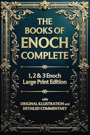 Discover the Mysteries of the Ancient World: A Comprehensive Review of The Books of Enoch Complete (Illustrated): 1, 2 & 3 Enoch in Large Print Edition with Original Illustrations and Detailed Commentary