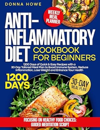 Discover the Secrets to Wellness: A Comprehensive Review of the Anti-Inflammatory Diet Cookbook for Beginners: 1200 Days of Quick & Easy Recipes with a 30-Day Tailored Meal Plan to Boost Immune System, Reduce Inflammation, Lose Weight and Enhance Your Health