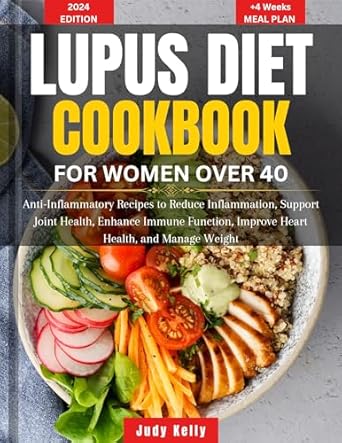 Discover the Healing Power of Food: A Comprehensive Review of the Lupus Diet Cookbook for Women over 40 – Anti-Inflammatory Recipes to Reduce Inflammation, Support Joint Health, Enhance Immune Function, Improve Heart Health, and Manage Weight (Lupus Series)