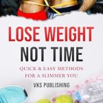 Unlock Your Weight Loss Journey: A Comprehensive Review of LOSE WEIGHT, NOT TIME: QUICK & EASY METHODS FOR A SLIMMER YOU