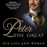 Unveiling the Legacy: A Deep Dive into Peter the Great: His Life and World Unveiling the Legacy: A Deep Dive into Peter the Great: His Life and World