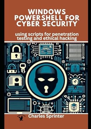 Unlocking Cybersecurity Mastery: A Comprehensive Review of ‘Windows PowerShell for Cybersecurity: Using Scripts for Penetration Testing and Ethical Hacking (Leverage PowerShell: Security, Automation, and Beyond)’