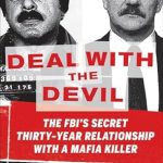 An Unforgettable True Crime Journey: Deal with the Devil: The FBI’s Secret Thirty-Year Relationship with a Mafia Killer