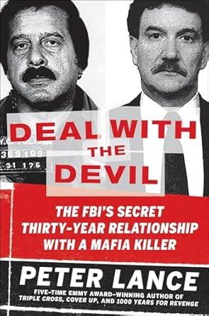 An Unforgettable True Crime Journey: Deal with the Devil: The FBI’s Secret Thirty-Year Relationship with a Mafia Killer