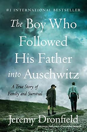 An Unforgettable Tale of Courage: The Boy Who Followed His Father into Auschwitz: A True Story of Family and Survival