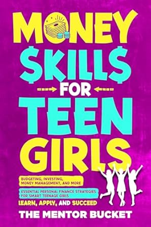 Unlock Your Financial Future: A Must-Read Review of ‘Money Skills for Teen Girls: Budgeting, Investing, Money Management, and More | Essential Personal Finance Strategies for Smart Teenage Girls – Learn, Apply, and Succeed (Life Skills)’