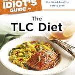Transform Your Heart Health: A Comprehensive Review of The Complete Idiot’s Guide to the TLC Diet – Lower Your Cholesterol with This Heart-Healthy Eating Plan