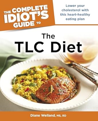 Transform Your Heart Health: A Comprehensive Review of The Complete Idiot’s Guide to the TLC Diet – Lower Your Cholesterol with This Heart-Healthy Eating Plan