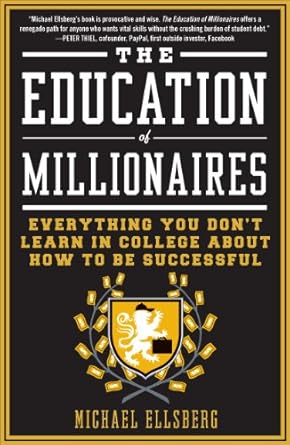 Unlocking Success: A Compelling Review of The Education of Millionaires: Everything You Won’t Learn in College About How to Be Successful