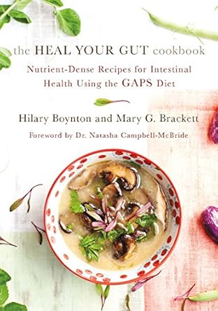 Discover the Healing Power of Nutrition: A Comprehensive Review of The Heal Your Gut Cookbook: Nutrient-Dense Recipes for Intestinal Health Using the GAPS Diet