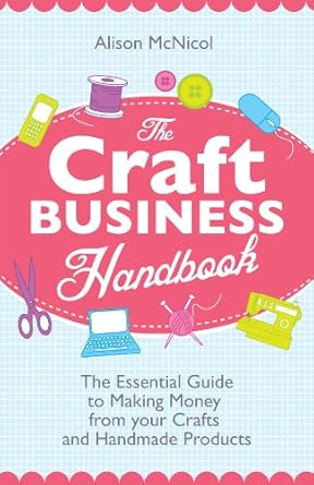 Unlock Your Creative Potential: A Comprehensive Review of The Craft Business Handbook – The Essential Guide To Making Money from Your Crafts and Handmade Products