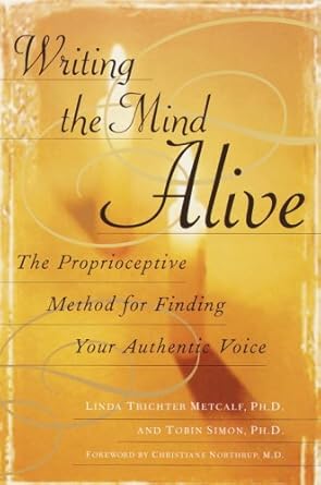Discover Your True Voice: A Comprehensive Review of ‘Writing the Mind Alive: The Proprioceptive Method for Finding Your Authentic Voice’