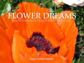 Discover the Inspiration Within: A Must-Read Review of FLOWER DREAMS (MOTIVATIONAL PHOTOGRAPHY BOOKS Book 3)