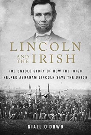 Discover the Hidden Contributions of the Irish: A Review of ‘Lincoln and the Irish: The Untold Story of How the Irish Helped Abraham Lincoln Save the Union’