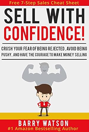 Transform Your Sales Game: A Must-Read Review of ‘Sell With Confidence!: Crush Your Fear of Being Rejected, Avoid Being Pushy, and Have the Courage to Make Money Selling’