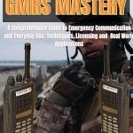 Unlock the Secrets of Effective Communication: A Review of GMRS MASTERY: A Comprehensive Guide to Emergency Communication and Everyday Use, Techniques, Licensing and Real World Applications Unlock the Secrets of Effective Communication: A Review of GMRS MASTERY: A Comprehensive Guide to Emergency Communication and Everyday Use, Techniques, Licensing and Real World Applications