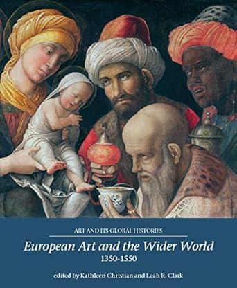 An In-Depth Review of European Art and the Wider World 1350–1550 (Art and its Global Histories Book 1): Unveiling the Cultural Connections