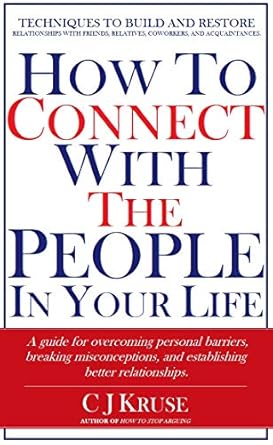 Unlock Deeper Connections: A Must-Read Review of ‘How To Connect With The People In Your Life: A Guide for Overcoming Personal Barriers, Breaking Misconceptions, and Establishing Better Relationships’