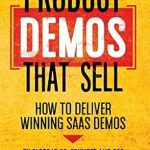 Transform Your Sales Strategy: A Comprehensive Review of ‘Product Demos That Sell: How to Deliver Winning SaaS Demos’ Transform Your Sales Strategy: A Comprehensive Review of ‘Product Demos That Sell: How to Deliver Winning SaaS Demos’