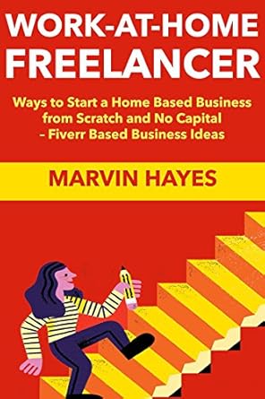 Unlock Your Potential: A Comprehensive Review of ‘Work at Home Freelancer (2018): Ways to Start a Home Based Business from Scratch and No Capital – Fiverr Based Business Ideas from Amazon’