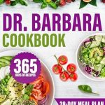 Transform Your Health: A Comprehensive Review of The Dr. Barbara Cookbook: Inspired by Barbara O’Neill’s Expertise and Teachings | Easy and Delicious Plant-Based Recipes for Self-Healing and Enhanced Well-Being | Includes 28-Day Meal Plan