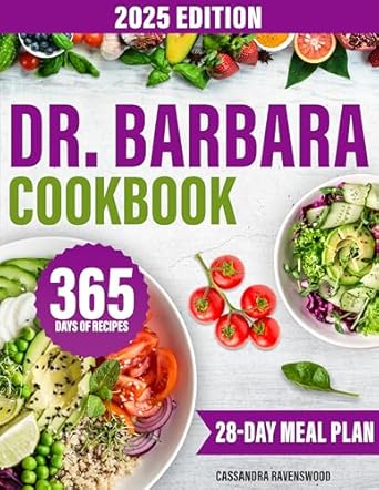 Transform Your Health: A Comprehensive Review of The Dr. Barbara Cookbook: Inspired by Barbara O’Neill’s Expertise and Teachings | Easy and Delicious Plant-Based Recipes for Self-Healing and Enhanced Well-Being | Includes 28-Day Meal Plan