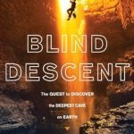 An Unforgettable Journey: Blind Descent: The Quest to Discover the Deepest Place on Earth
