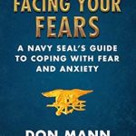 Unleashing Courage: A Must-Read Review of ‘Facing Your Fears: A Navy SEAL’s Guide to Coping With Fear and Anxiety’ Unleashing Courage: A Must-Read Review of ‘Facing Your Fears: A Navy SEAL’s Guide to Coping With Fear and Anxiety’