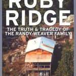 An Eye-Opening Review: Ruby Ridge: The Truth and Tragedy of the Randy Weaver Family