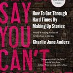 Discover Resilience: A Transformative Review of ‘Never Say You Can’t Survive: How to Get Through Hard Times by Making Up Stories’