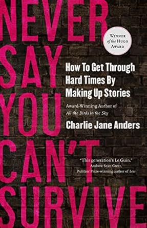 Discover Resilience: A Transformative Review of ‘Never Say You Can’t Survive: How to Get Through Hard Times by Making Up Stories’